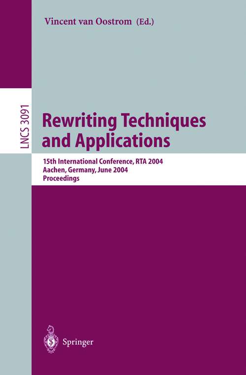 Book cover of Rewriting Techniques and Applications: 15th International Conference, RTA 2004, Aachen, Germany, June 3-5, 2004, Proceedings (2004) (Lecture Notes in Computer Science #3091)