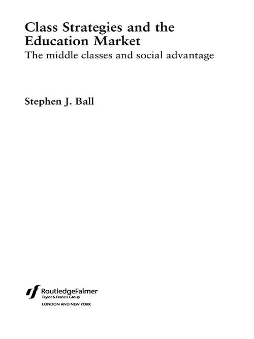 Book cover of Class Strategies and the Education Market: The Middle Classes and Social Advantage