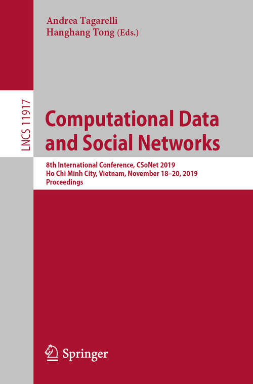 Book cover of Computational Data and Social Networks: 8th International Conference, CSoNet 2019, Ho Chi Minh City, Vietnam, November 18–20, 2019, Proceedings (1st ed. 2019) (Lecture Notes in Computer Science #11917)