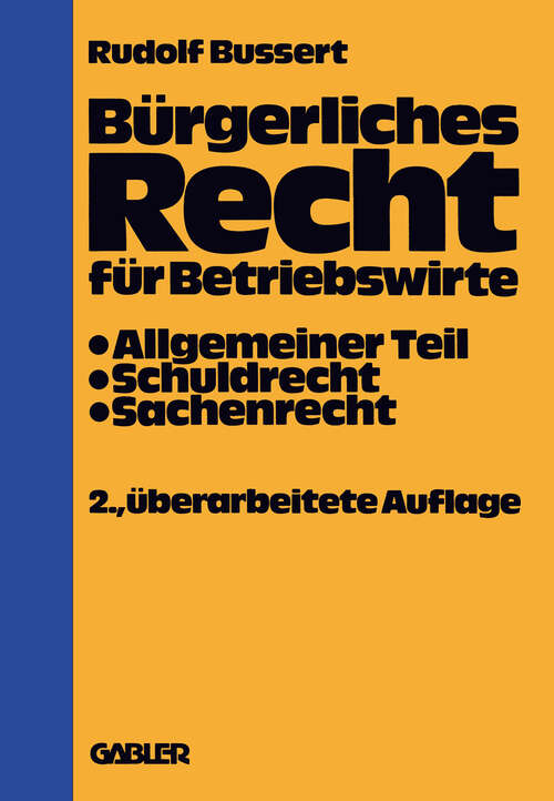 Book cover of Bürgerliches Recht für Betriebswirte: Allgemeiner Teil — Schuldrecht — Sachenrecht (2. Aufl. 1979)