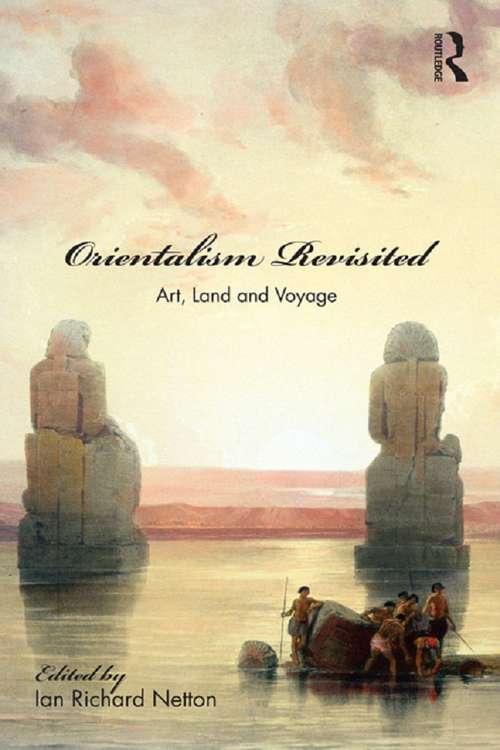 Book cover of Orientalism Revisited: Art, Land and Voyage (Culture and Civilization in the Middle East)