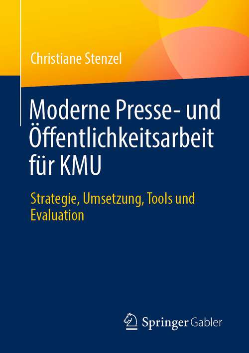 Book cover of Moderne Presse- und Öffentlichkeitsarbeit für KMU: Strategie, Umsetzung, Tools und Evaluation (1. Aufl. 2022)
