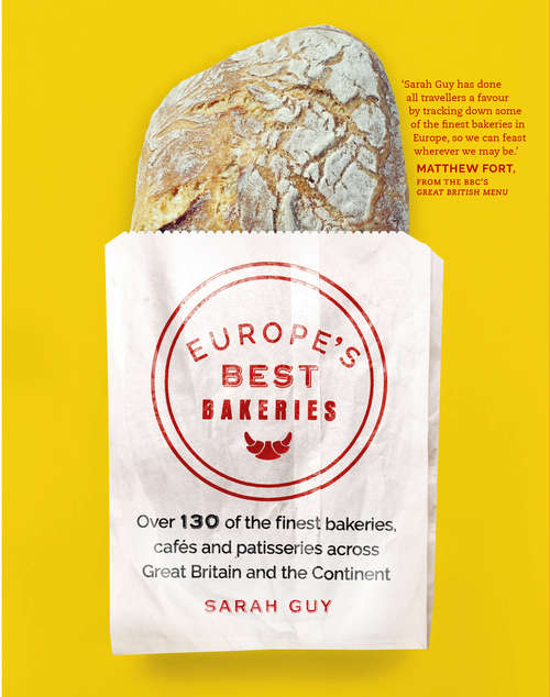 Book cover of Europe's Best Bakeries: Over 130 of the Finest Bakeries, Cafes and Patisseries Across Great Britain and the Continent