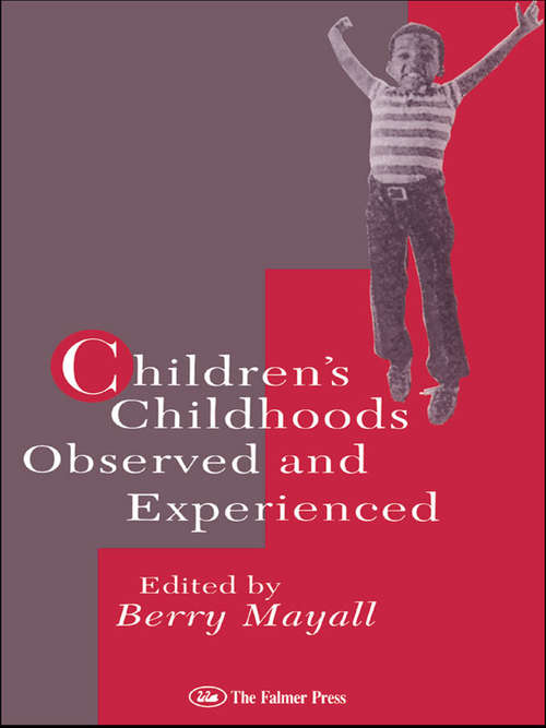 Book cover of Children's Childhoods: Observed And Experienced (World Of Childhood And Adolescence Ser.)