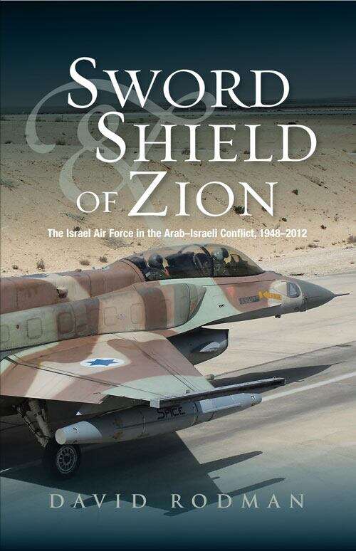 Book cover of Sword & Shield of Zion: The Israel Air Force in the ArabIsraeli Conflict,  1948-2012 (pdf)