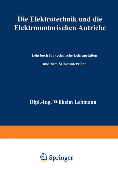 Book cover of Die Elektrotechnik und die elektromotorischen Antriebe: Lehrbuch für technische Lehranstalten und zum Selbstunterricht (3. Aufl. 1945)