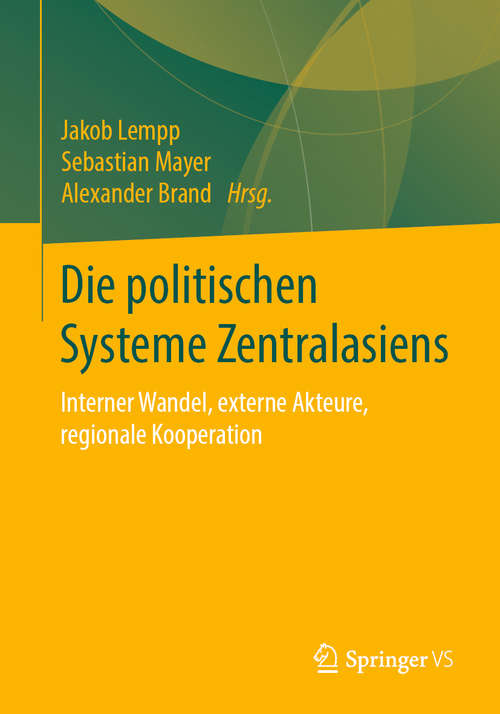 Book cover of Die politischen Systeme Zentralasiens: Interner Wandel, externe Akteure, regionale Kooperation (1. Aufl. 2020)