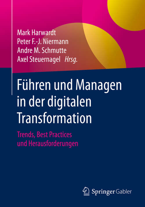 Book cover of Führen und Managen in der digitalen Transformation: Trends, Best Practices und Herausforderungen (1. Aufl. 2020)