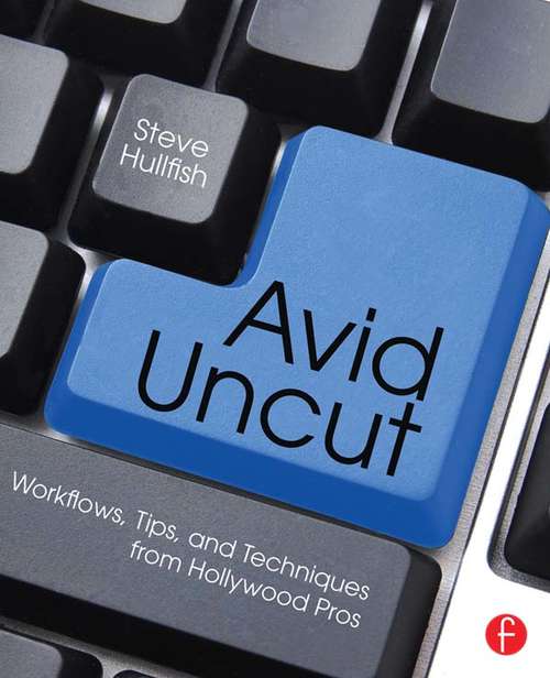 Book cover of Avid Uncut: Workflows, Tips, and Techniques from Hollywood Pros