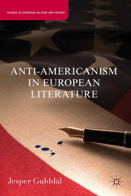 Book cover of Anti-Americanism in European Literature (2011) (Studies in European Culture and History)