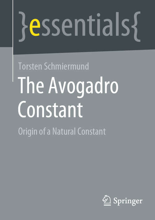 Book cover of The Avogadro Constant: Origin of a Natural Constant (1st ed. 2022) (essentials)