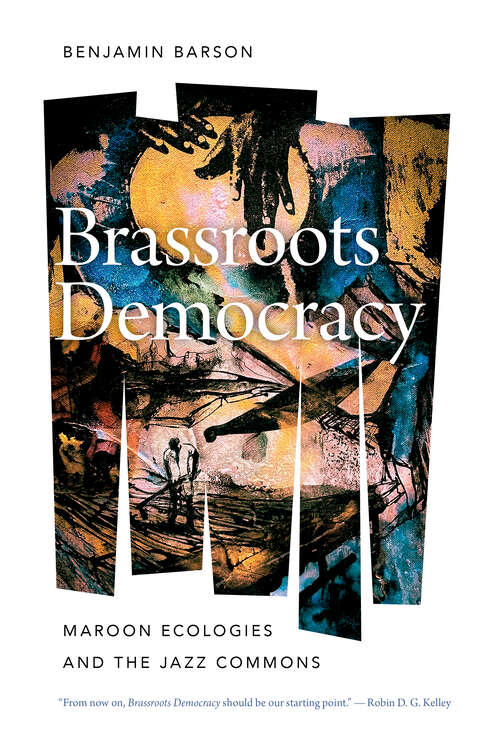 Book cover of Brassroots Democracy: Maroon Ecologies and the Jazz Commons (Music / Culture)