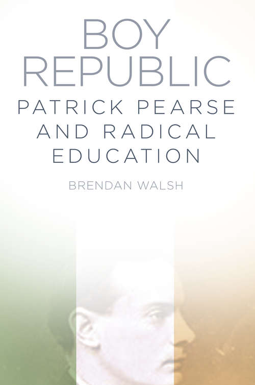 Book cover of Boy Republic: Patrick Pearse and Radical Education