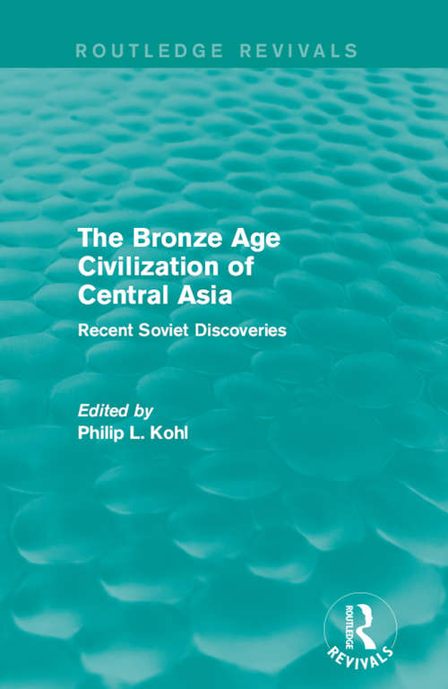 Book cover of The Bronze Age Civilization of Central Asia: Recent Soviet Discoveries (Routledge Revivals)