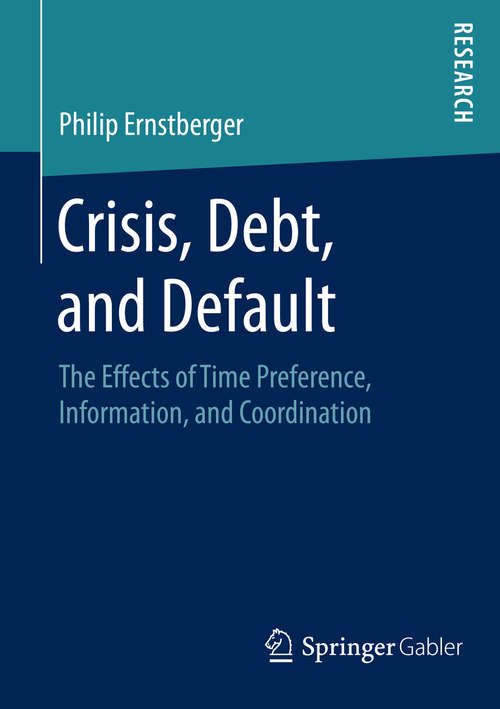 Book cover of Crisis, Debt, and Default: The Effects of Time Preference, Information, and Coordination (1st ed. 2016)