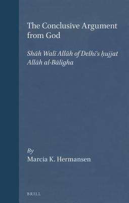Book cover of The Conclusive Argument From God: Shah Wali Allah Of Delhi's Hujjat Allah Al-baligha (PDF)