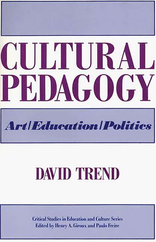 Book cover of Cultural Pedagogy: Art/Education/Politics (Critical Studies in Education and Culture Series)