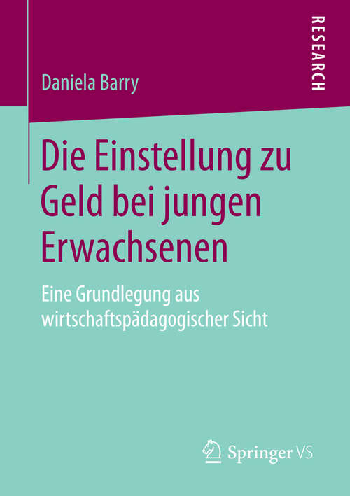 Book cover of Die Einstellung zu Geld bei jungen Erwachsenen: Eine Grundlegung aus wirtschaftspädagogischer Sicht (2014)