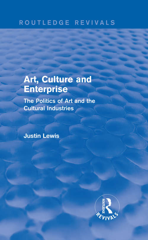 Book cover of Art, Culture and Enterprise: The Politics of Art and the Cultural Industries (Routledge Revivals)