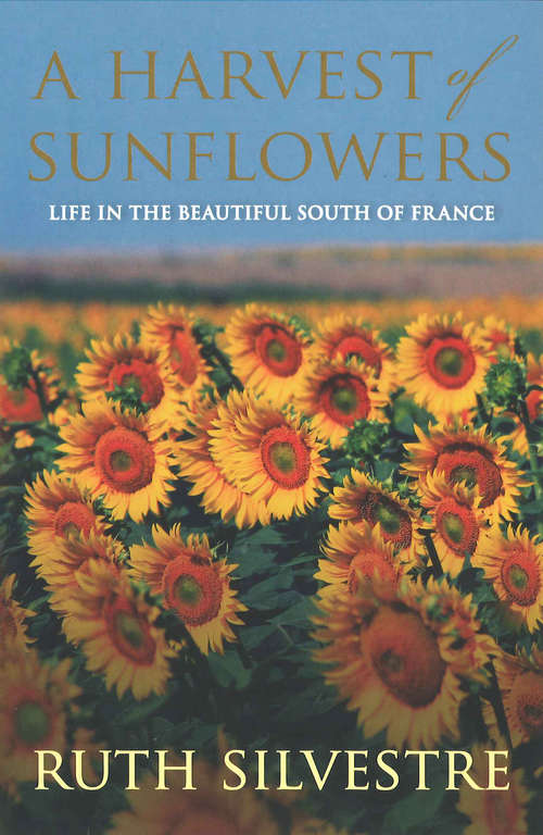 Book cover of A Harvest of Sunflowers: Living The Dream In The South Of France (Sunflowers)