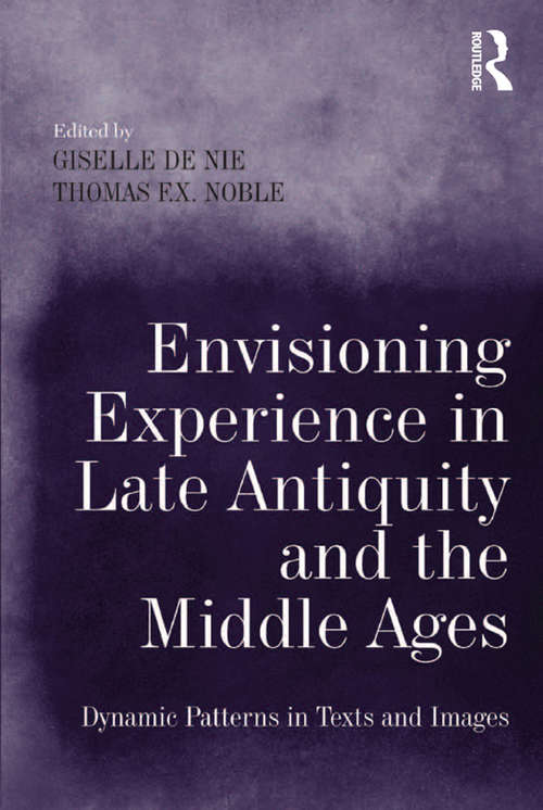 Book cover of Envisioning Experience in Late Antiquity and the Middle Ages: Dynamic Patterns in Texts and Images