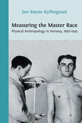 Book cover of Measuring the Master Race: Physical Anthropology in Norway 1890-1945 (PDF)