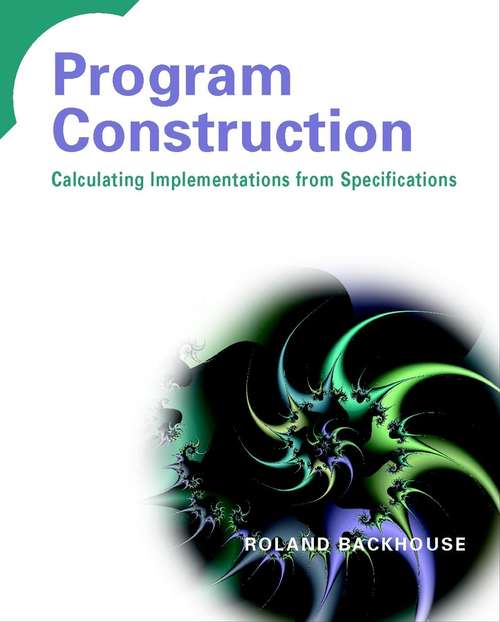 Book cover of Program Construction: Calculating Implementations from Specifications
