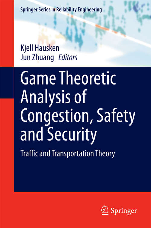 Book cover of Game Theoretic Analysis of Congestion, Safety and Security: Traffic and Transportation Theory (2015) (Springer Series in Reliability Engineering)