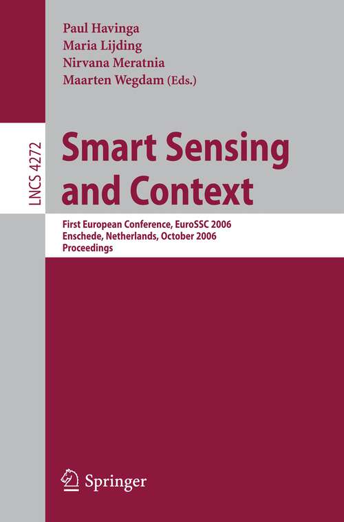 Book cover of Smart Sensing and Context: First European Conference, EuroSSC 2006, Enschede, Netherlands, October 25-27, 2006, Proceedings (2006) (Lecture Notes in Computer Science #4272)