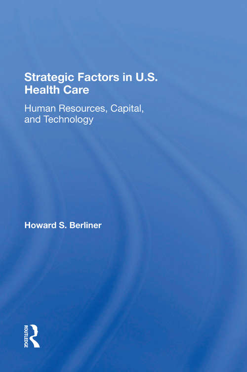 Book cover of Strategic Factors In U.S. Health Care: Human Resources, Capital, And Technology