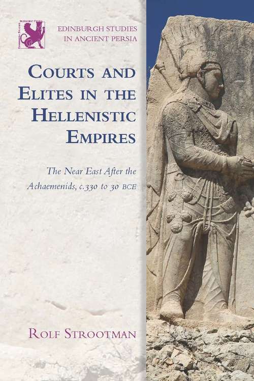 Book cover of Courts and Elites in the Hellenistic Empires: The Near East After the Achaemenids, c. 330 to 30 BCE (Edinburgh Studies in Ancient Persia (PDF))