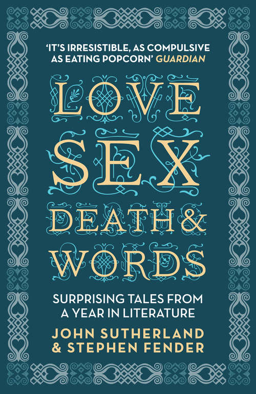 Book cover of Love, Sex, Death and Words: Surprising Tales From a Year in Literature