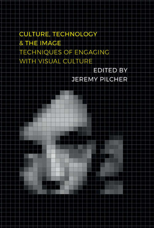 Book cover of Culture, Technology And The Image (PDF): Techniques of Engaging with Visual Culture