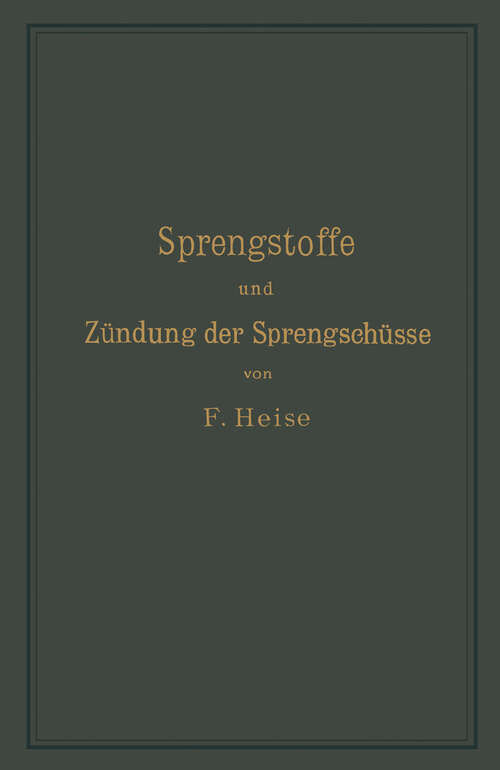 Book cover of Sprengstoffe und Zündung der Sprengschüsse, mit besonderer Berücksichtigung der Schlagwetter- und Kohlenstaubgefahr auf Steinkohlengruben (1904)