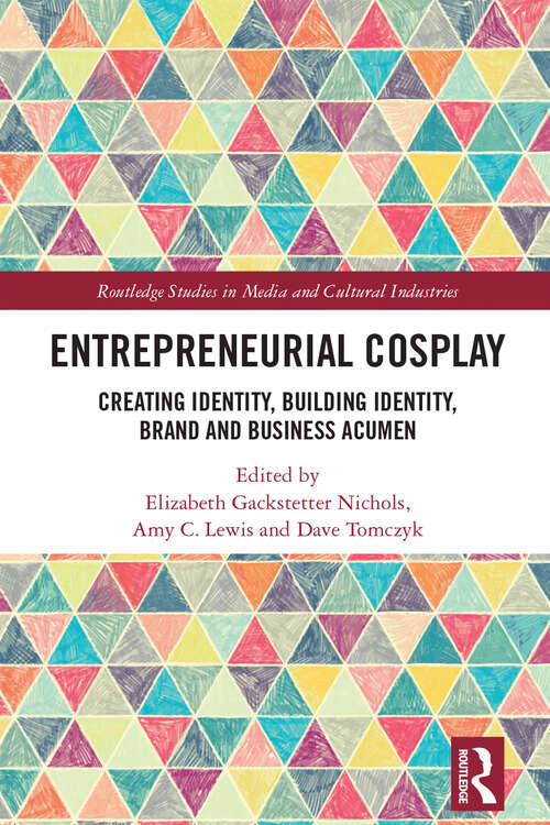Book cover of Entrepreneurial Cosplay: Creating Identity, Building Identity, Brand and Business Acumen (Routledge Studies in Media and Cultural Industries)