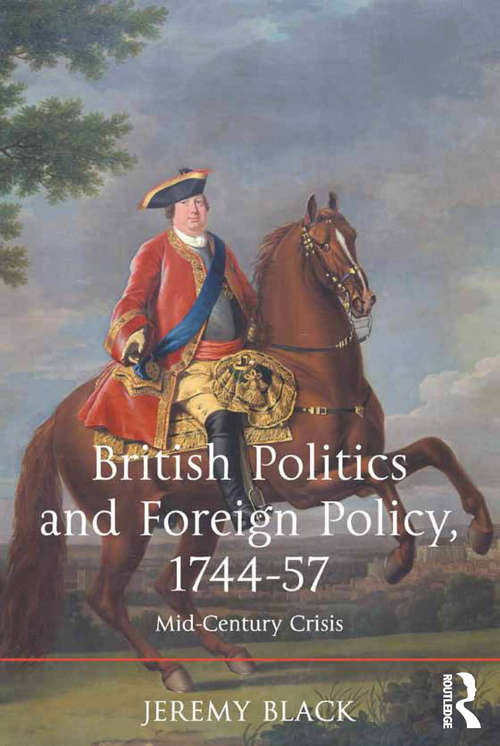 Book cover of British Politics and Foreign Policy, 1744-57: Mid-Century Crisis