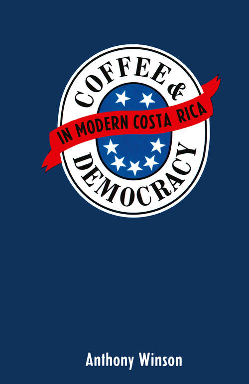 Book cover of Coffee and Democracy in Costa Rica (1st ed. 1989)