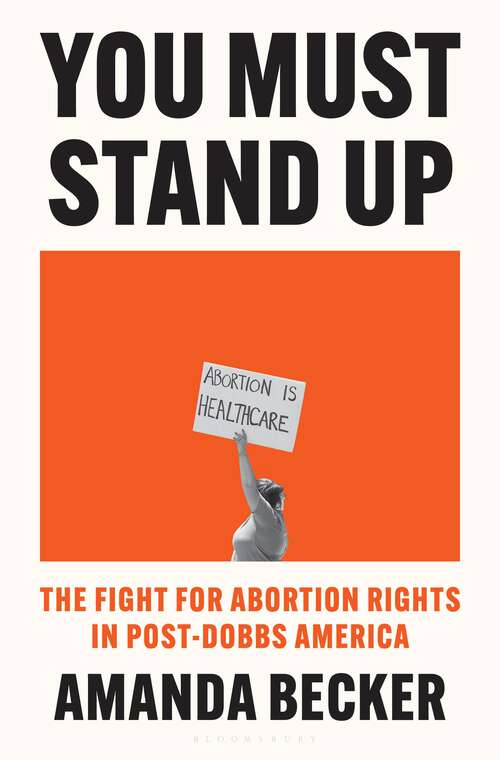 Book cover of You Must Stand Up: The Fight for Abortion Rights in Post-Dobbs America