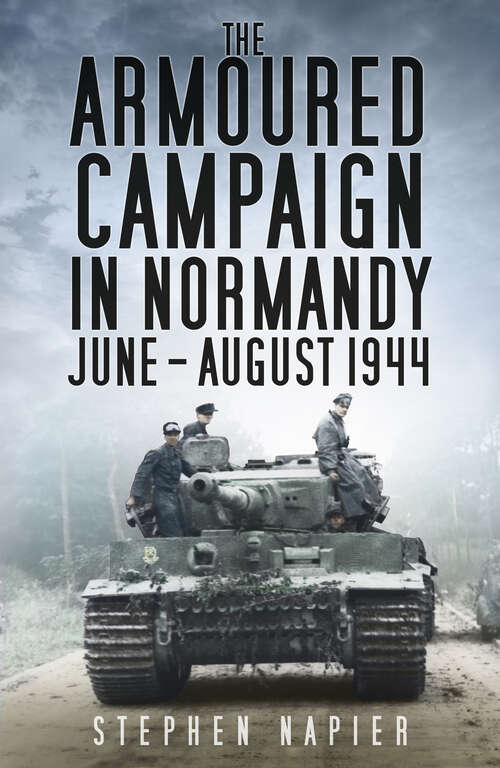 Book cover of The Armoured Campaign in Normandy: June - August 1944