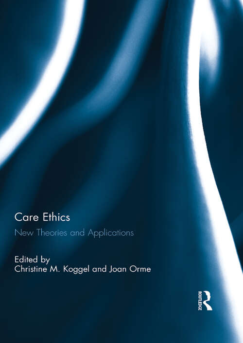 Book cover of Care Ethics: New Theories and Applications