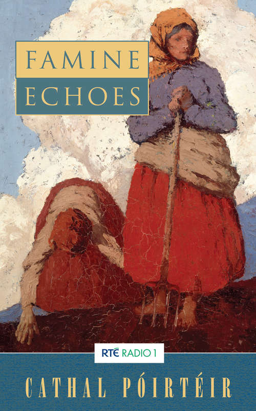 Book cover of Famine Echoes – Folk Memories of the Great Irish Famine: An Oral History of Ireland’s Greatest Tragedy