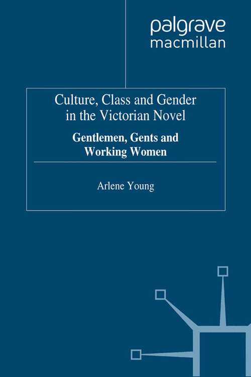 Book cover of Culture, Class and Gender in the Victorian Novel: Gentlemen, Gents and Working Women (1999)