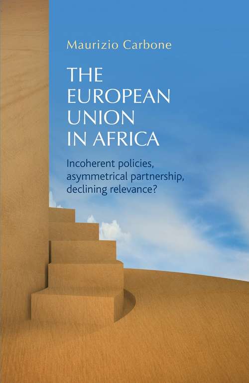Book cover of The European Union in Africa: Incoherent policies, asymmetrical partnership, declining relevance?