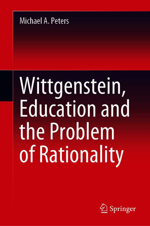 Book cover of Wittgenstein, Education and the Problem of Rationality (1st ed. 2020)