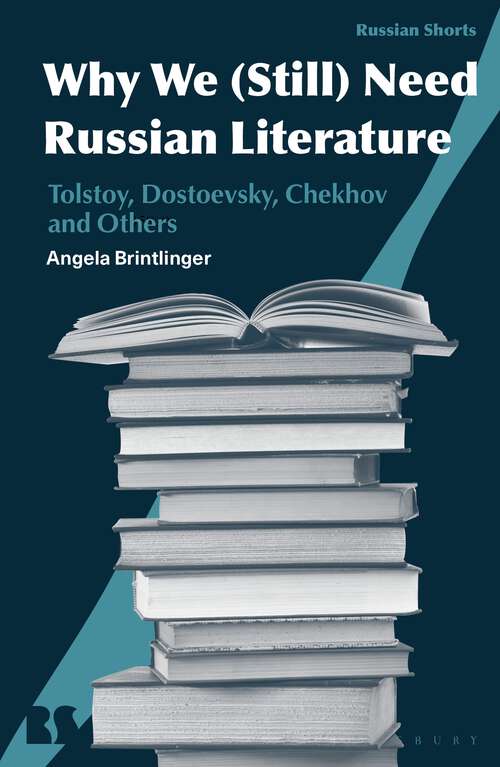 Book cover of Why We Need Russian Literature: Tolstoy, Dostoevsky, Chekhov and Others (Russian Shorts)