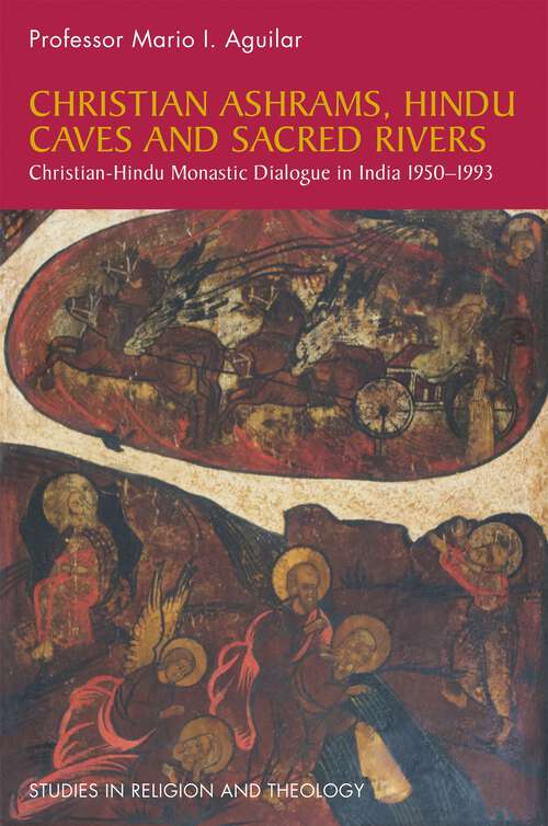 Book cover of Christian Ashrams, Hindu Caves and Sacred Rivers: Christian-Hindu Monastic Dialogue in India 1950-1993 (PDF)