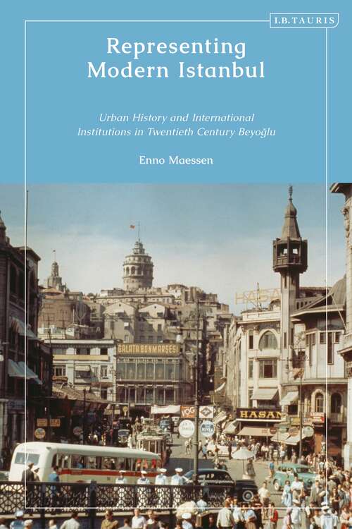 Book cover of Representing Modern Istanbul: Urban History and International Institutions in Twentieth Century Beyoglu