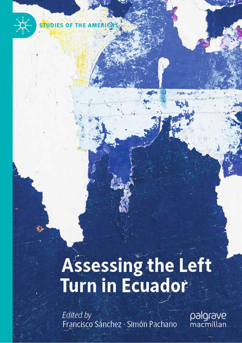 Book cover of Assessing the Left Turn in Ecuador (1st ed. 2020) (Studies of the Americas)