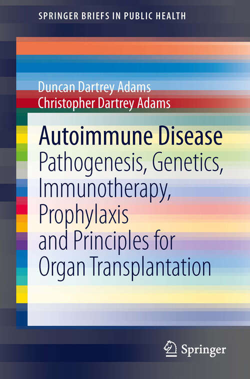 Book cover of Autoimmune Disease: Pathogenesis, Genetics, Immunotherapy, Prophylaxis and Principles for Organ Transplantation (2013) (SpringerBriefs in Public Health)