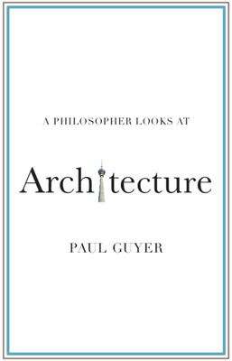 Book cover of A Philosopher Looks At Architecture: (pdf) (A\philosopher Looks At Ser.)